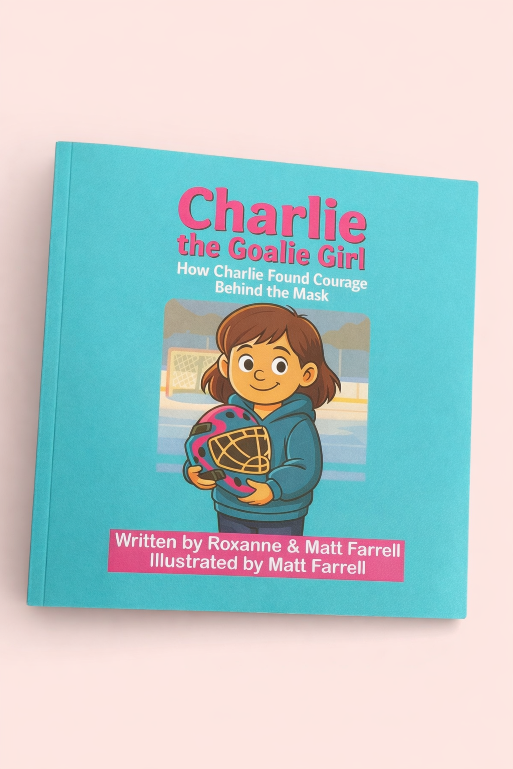 Charlie the Goalie Girl: how Charlie found courage behind the mask